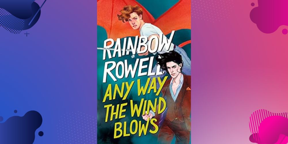 Any Way The Wind Blows by Rainbow Rowell (Simon Snow #3): My favourite book of all&nbsp;time