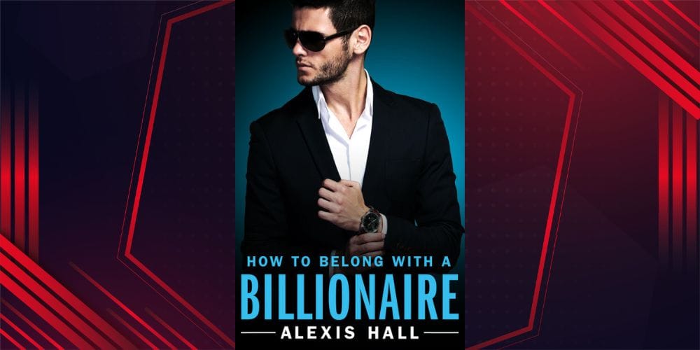 How to Belong with a Billionaire by Alexis Hall