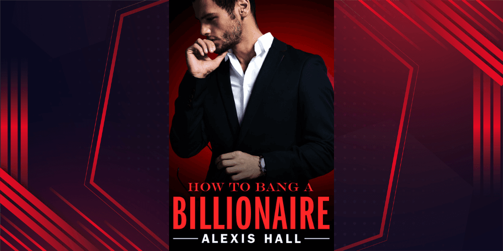 How to Bang a Billionaire by Alexis Hall